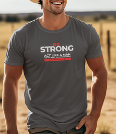 Mens Tee Be Strong and do what the Lord requires